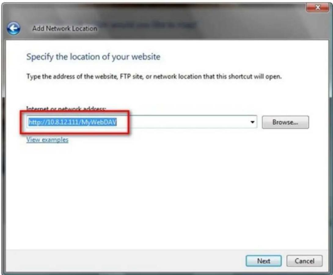 Add Network Location Specify the location of your website Type the address of the website, FTP site, or network location that this shortcut will open. Internet or network address: http://10.8.12.111/MyWebDAV Browse... View examples Next Cancel