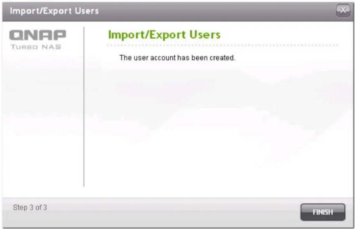 Import/Export Users QNAP TURBO NAS Import/Export Users The user account has been created. Step 3 of 3 FINISH