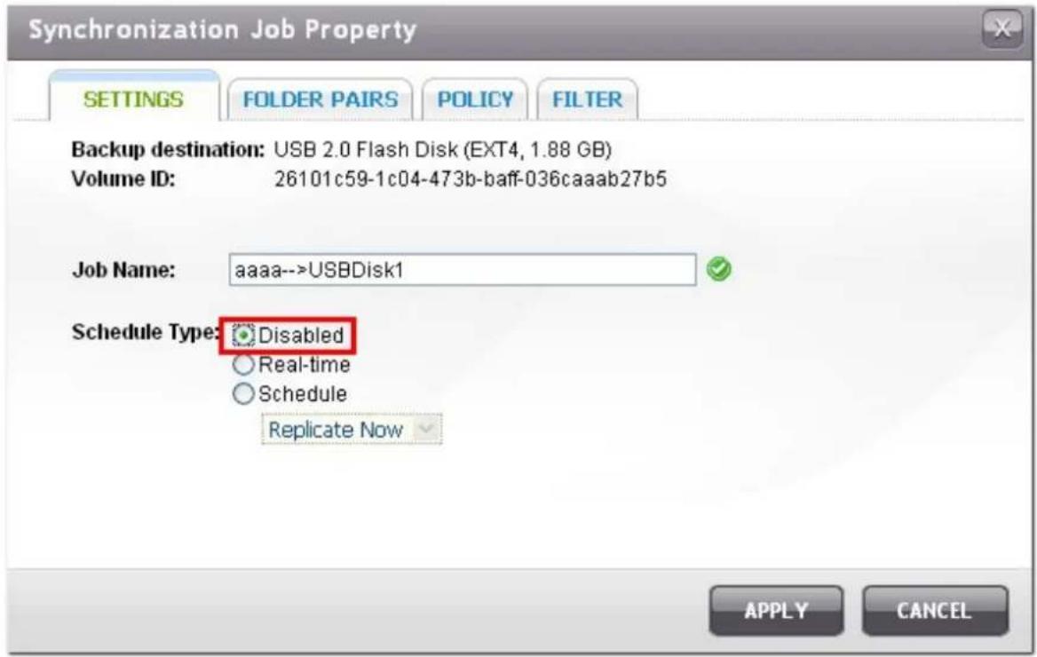 Synchronization Job Property SETTINGS FOLDER PAIRS POLICY FILTER Backup destination: USB 2.0 Flash Disk (EXT4, 1.88 GB) Volume ID: 26101c59-1c04-473b-baff-036caaab27b5 Job Name: aaaa-->USBDisk1 Schedule Type: Disabled Real-time Schedule Replicate Now APPLY CANCEL
