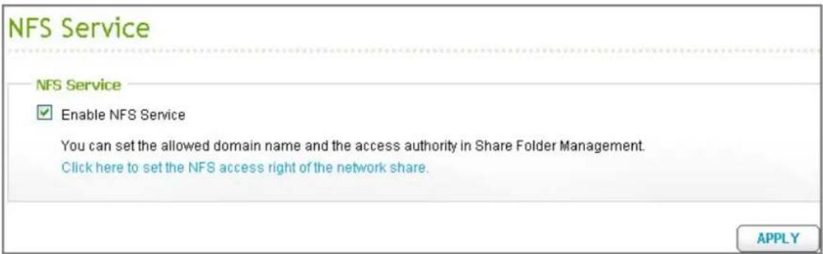 NFS Service NFS Service ✓ Enable NFS Service You can set the allowed domain name and the access authority in Share Folder Management. Click here to set the NFS access right of the network share. APPLY