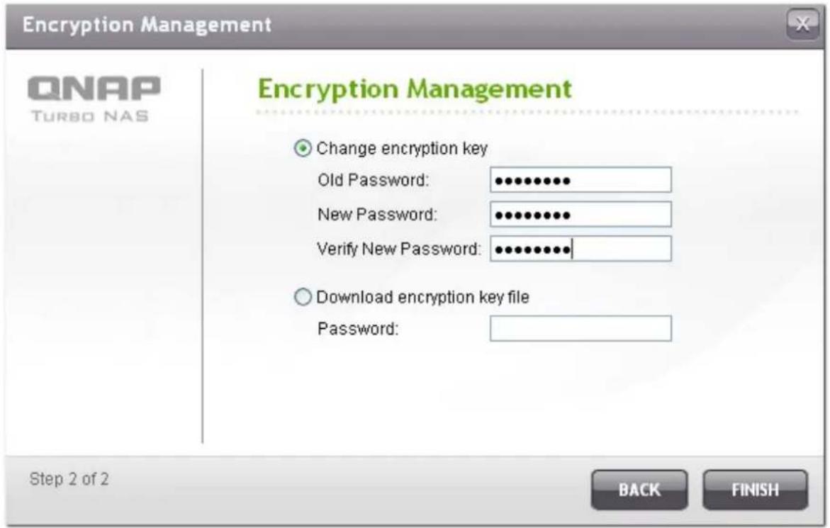 Encryption Management QNAP TURBO NAS Encryption Management Change encryption key Old Password: •••••••••• New Password: •••••••••• Verify New Password: •••••••••• Download encryption key file Password: Step 2 of 2 BACK FINISH