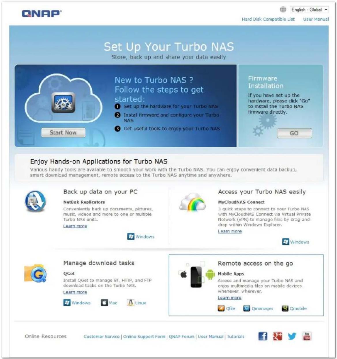 QNAP® English - Global Hard Disk Compatible List User Manual Set Up Your Turbo NAS Store, back up and share your data easily New to Turbo NAS ? Follow the steps to get started: 1 Set up the hardware for your Turbo NAS 2 Install firmware and configure your Turbo NAS 3 Get useful tools to enjoy your T…