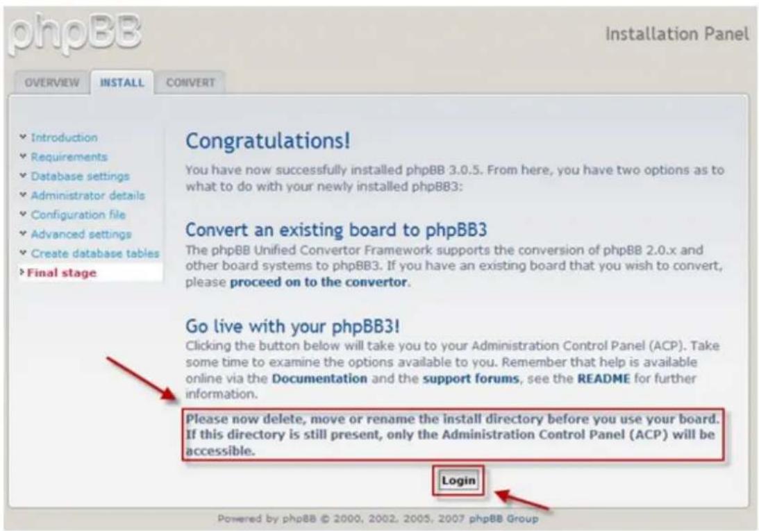 phpBB Installation Panel OVERVIEW INSTALL CONVERT ✓ Introduction ✓ Requirements ✓ Database settings ✓ Administrator details ✓ Configuration file ✓ Advanced settings ✓ Create database tables >Final stage Congratulations! You have now successfully installed phpBB 3.0.5. From here, you have two options…