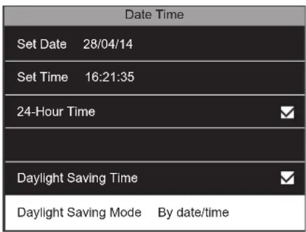Date Time Set Date 28/04/14 Set Time 16:21:35 24-Hour Time Daylight Saving Time Daylight Saving Mode By date/time