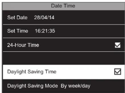 Date Time Set Date 28/04/14 Set Time 16:21:35 24-Hour Time Daylight Saving Time Daylight Saving Mode By week/day