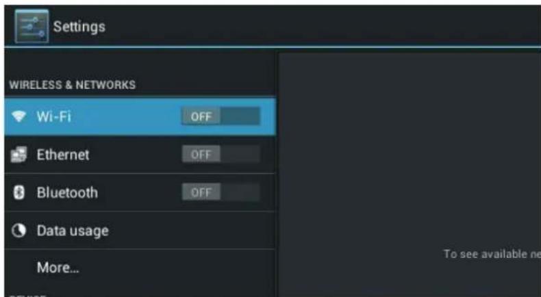 Settings WIRELESS & NETWORKS Wi-Fi OFF Ethernet OFF Bluetooth OFF Data usage More... To see available net