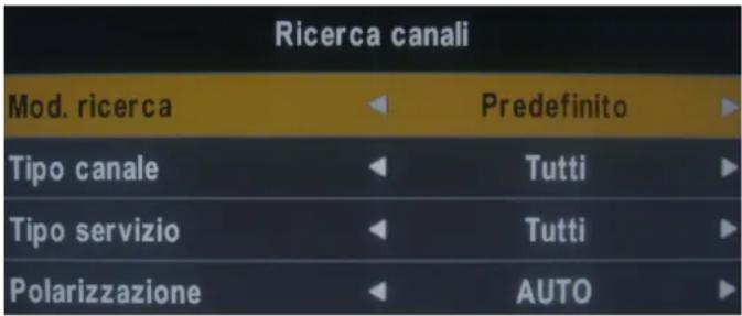 Ricerca canali Mod. ricerca ▶ Predefinito ▶ Tipo canale ▶ Tutti ▶ Tipo servizio ▶ Tutti ▶ Polarizzazione ▶ AUTO ▶