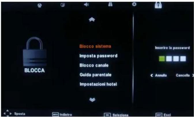 Blocco sistema Imposta password Blocco canale Guida parentale Impostazioni hotel BLOCCA Inserire la password Annulla Cancela > Sposta Indietro Selezioni Esci