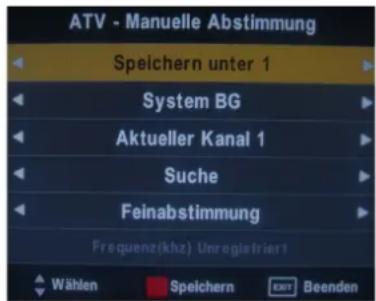 ATV - Manuelle Abstimmung Speichern unter 1 System BG Aktueller Kanal 1 Suche Feinabstimmung Frequenz(khz) Unregistriert Wählen Speichern EXIT Beenden