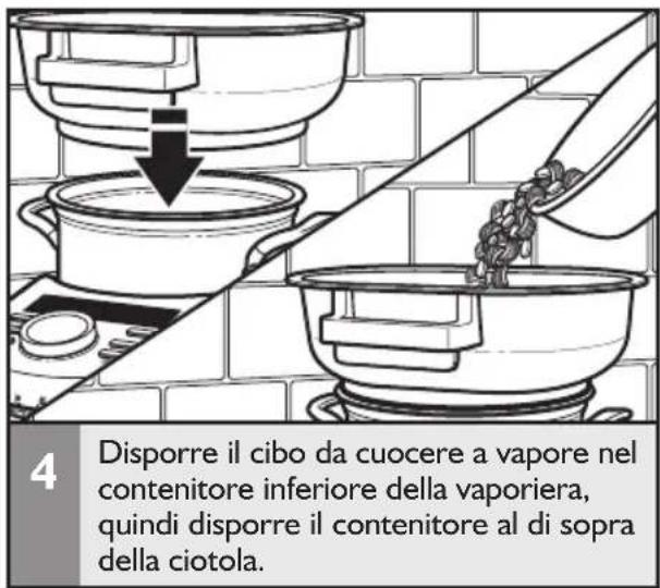 4 Disporre il cibo da cuocere a vapore nel contenitore inferiore della vaporiera, quindi disporre il contenitore al di sopra della ciotola.