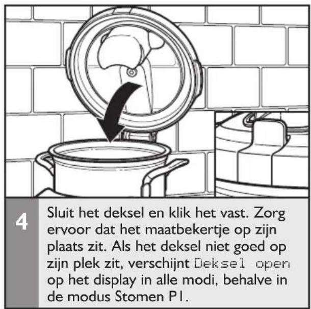 4 Sluit het deksel en klik het vast. Zorg ervoor dat het maatbekertje op zijn plaats zit. Als het deksel niet goed op zijn plek zit, verschijnt Deksel open op het display in alle modi, behalve in de modus Stomen P1.