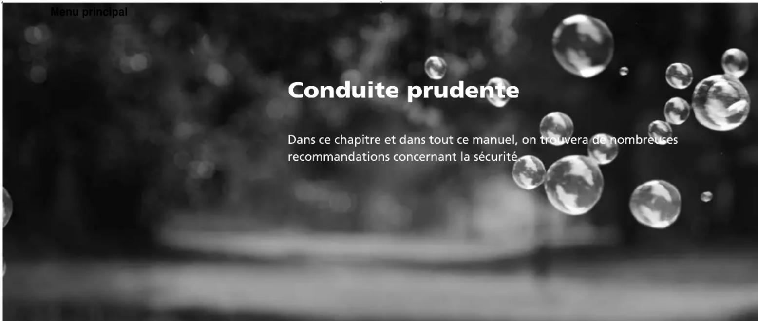 Menu principal Conduite prudente Dans ce chapitre et dans tout ce manuel, on trouvera de nombreuses recommandations concernant la sécurité.