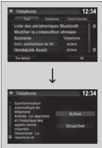 Telephone 12:34 Tout Telephone Texte/Cournei Liste des périphériques Bluetooth Modifier la composition abrégée Sonnerie Telephone Sync. automatique du tél Active HondaLink Assist Active Par défaut OK ↓ Telephone 12:34 Synchronisation automatique du téléphone Active : Le répertoire et l'historique des appels seront importés Desactivée : Le répertoire et Active Desactive