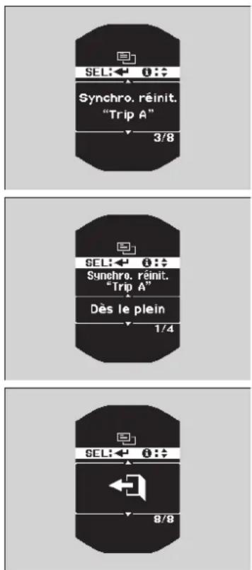 SEL: ← ① Synchro. réinit. "Trip A" 3/8 SEL: ← ② Synchro. réinit. "Trip A" Dès le plein 1/4 SEL: ← ③ 8/8
