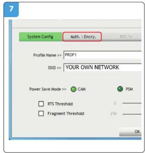 System Config Auth. \ Encry. Profile Name >> PROF1 SSID >> YOUR OWN NETWORK Power Save Mode >> CAM PSM RTS Threshold 0 Fragment Threshold 256 OK
