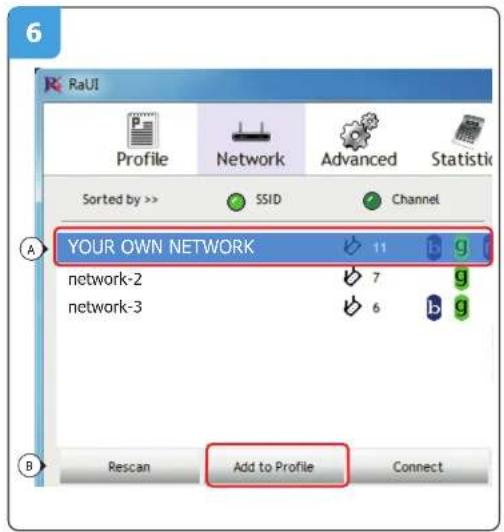 6 RaUI Profile Network Advanced Statistic Sorted by >> SSID Channel YOUR OWN NETWORK 11 g network-2 7 g network-3 6 b g Rescan Add to Profile Connect