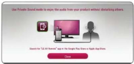 Use Private Sound mode to enjoy the audio from your product without disturbing others. Search for "LG AV Remote" app in the Google Play Store or Apple App Store. Close