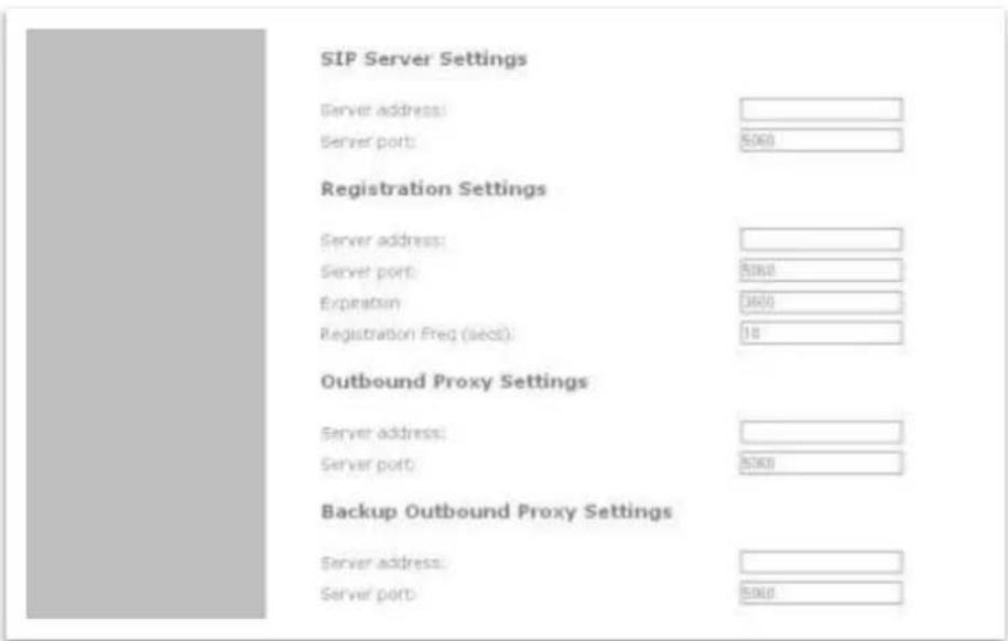 SIP Server Settings Server address: Server port: 5060 Registration Settings Server address: Server port: 5060 Expiration: 3600 Registration Freq (secs): 18 Outbound Proxy Settings Server address: Server port: 5060 Backup Outbound Proxy Settings Server address: Server port: 5060