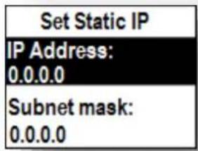 Set Static IP IP Address: 0.0.0.0 Subnet mask: 0.0.0.0