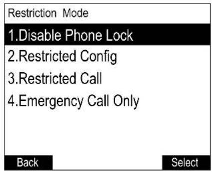 Restriction Mode 1.Disable Phone Lock 2.Restricted Config 3.Restricted Call 4.Emergency Call Only Back Select