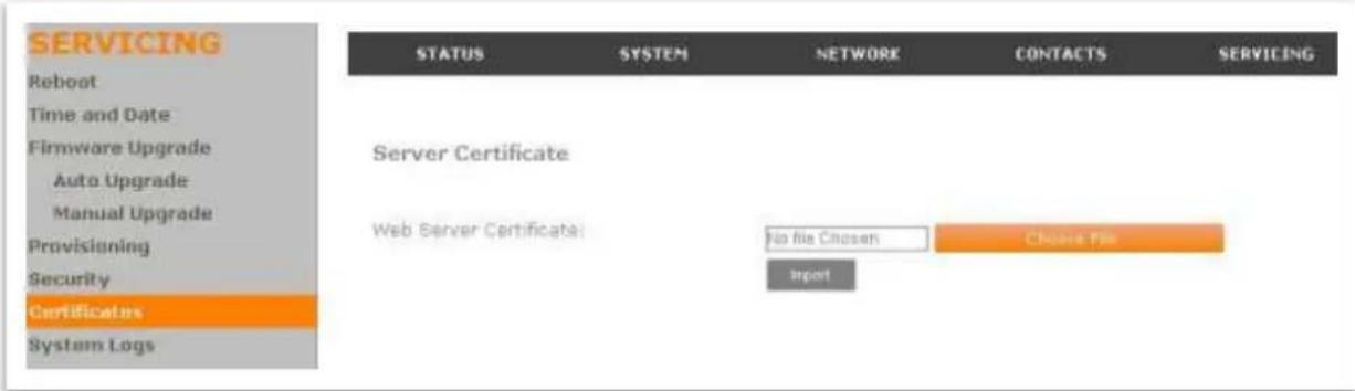 SERVICING Reboot Time and Date Firmware Upgrade Auto Upgrade Manual Upgrade Provisioning Security Certificates System Logs STATUS SYSTEM NETWORK CONTACTS SERVICING Server Certificate Web Server Certificate: No file Closen Choose File Import