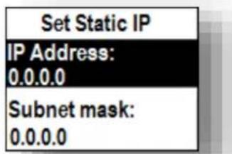 Set Static IP IP Address: 0.0.0.0 Subnet mask: 0.0.0.0
