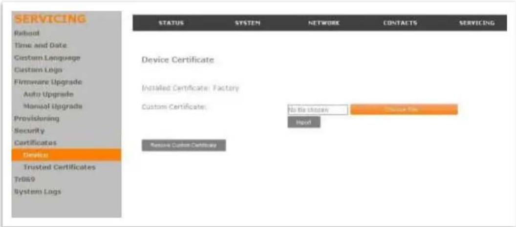 SERVICING Robout Time and Date Custom Language Custom Logs Firmware Upgrade Auto Upgrade Manual Upgrade Provisioning Security Certificates Device Trusted Certificates Tr069 System Logs STATUS SYSTEM NETWORK CONTACTS SERVICING Device Certificate Installed Certificate: Factory Custom Certificate: No Be Shown Change From Import Remove Custom Certificates