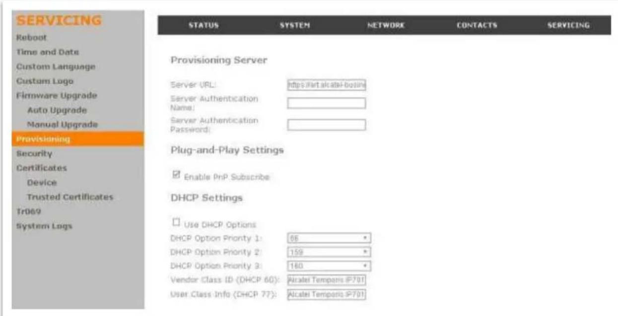 SERVICING Reboot Time and Date Custom Language Custom Logo Firmware Upgrade Auto Upgrade Manual Upgrade Provisioning Security Certificates Device Tr069 System Logs STATUS SYSTEM NETWORK CONTACTS SERVICING Provisioning Server Server URL: https://art.alceli-boulin/ Server Authentication Name: Server Authentication Password: Plug-and-Play Settings Enable PhP Subscribe DHCP Settings Use DHCP Options DHCP Option Priority 1: 66 DHCP Option Priority 2: 159 DHCP Option Priority 3: 160 Vendor Class ID (DHCP 60): Accabel Tempomis IP701 User Class Info (DHCP 77): Accabel Tempomis IP701