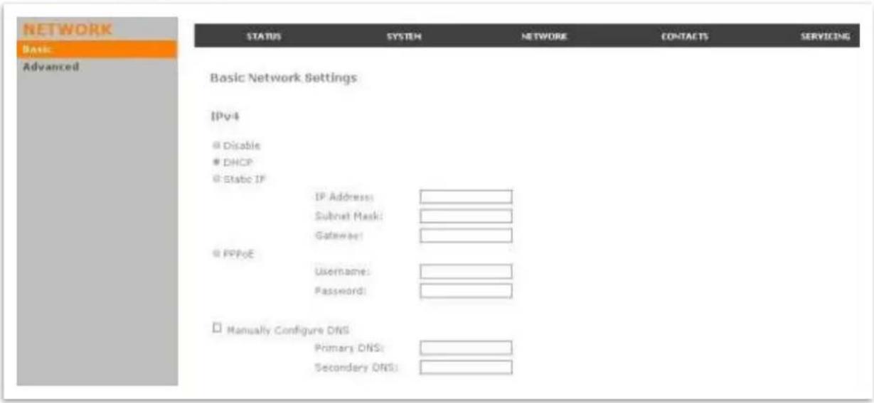 NETWORK Basic: Advanced STATUS SYSTEM NETWORK CONTACTS SERVICING Basic Network Settings IPv4 Disable DHCP Static IP IP Address:______________ Subnet Mask:______________ Gateway:______________ PPPoE Username:______________ Password:______________ Manually Configure DNS Primars DNS:______________ Secondary DNS:_____________
