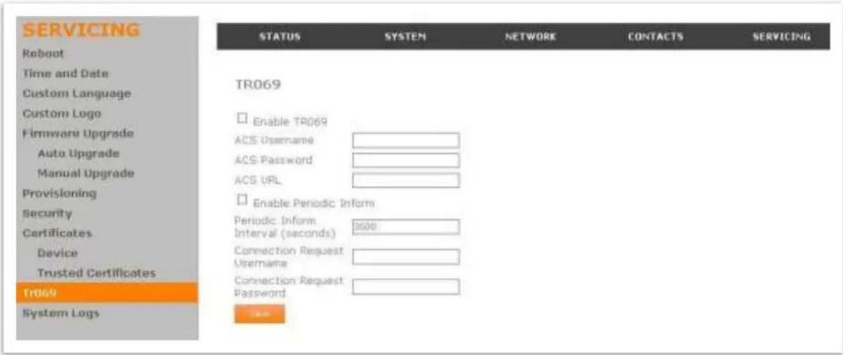 SERVICING Reboot Time and Date Custom Language Custom Logo Firmware Upgrade Auto Upgrade Manual Upgrade Provisioning Security Certificates Device Trusted Certificates TR069 System Logs STATUS SYSTEM NETWORK CONTACTS SERVICING TR069 Enable TR069 ACS Username ACS Password ACS UPL Enable Periodic Inform Periodic Inform 3600 Interval (seconds) Connection Request Username Connection Request Password ...