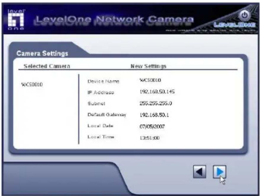 level one LevelOne Network Camera LEVELONE NEW SETTINGS Camera Settings Selected Camera New Settings WCS0010 Device Name WCS0010 IP Address 192.168.50.145 Subnet 255.255.255.0 Default Gateway 192.168.50.1 Local Date 07/05/2007 Local Time 13:51:00