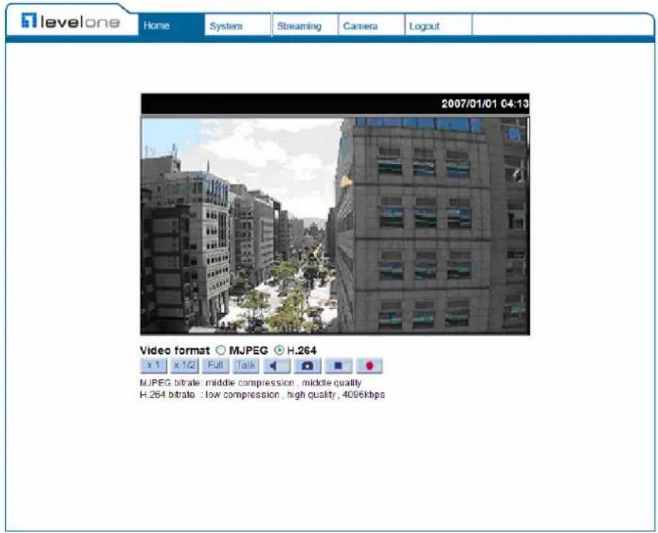 levelone Home System Streaming Camera Logout 2007/01/01 04:13 Video format ○ MJPEG ● H.264 x 1 x 1/2 Full Talk MJPEG bitrate: middle compression, middle quality H.264 bitrate : low compression, high quality, 4006kbps