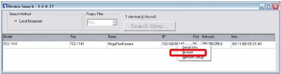 Device Search - 1.0.0.27 Search Method ● Local Broadcast Project Filter ALL 1 device(s) found! Search Upnp... Model Proj Name IP Port Network Mac FCS-1141 FCS-1141 MegaPixelCamera 192.169.50.143 00 358.255.255.0 00:11 6B:05:31:4C Detail Info. Browse Network Setup