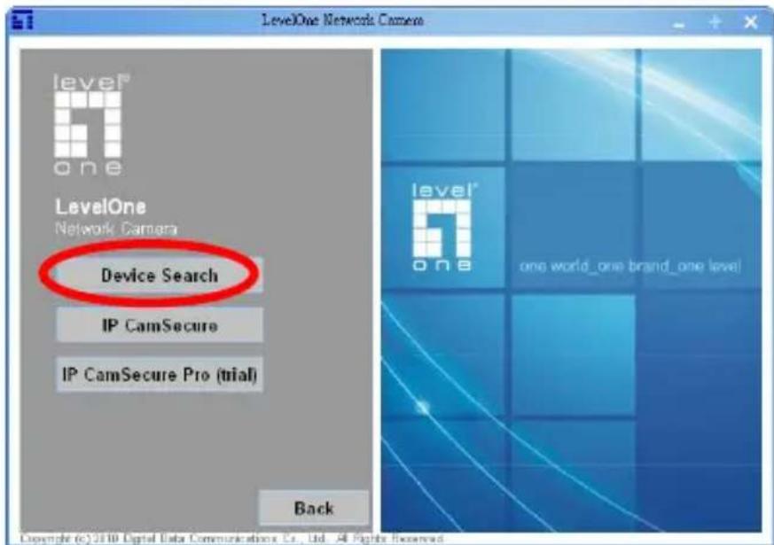 LevelOne Network Camera level® one LevelOne Network Camera Device Search IP CamSecure IP CamSecure Pro (trial) Back level® one world_one brand_one level! Copyright (c) 2010 Digital Data Communications Co., Ltd. All Rights Reserved