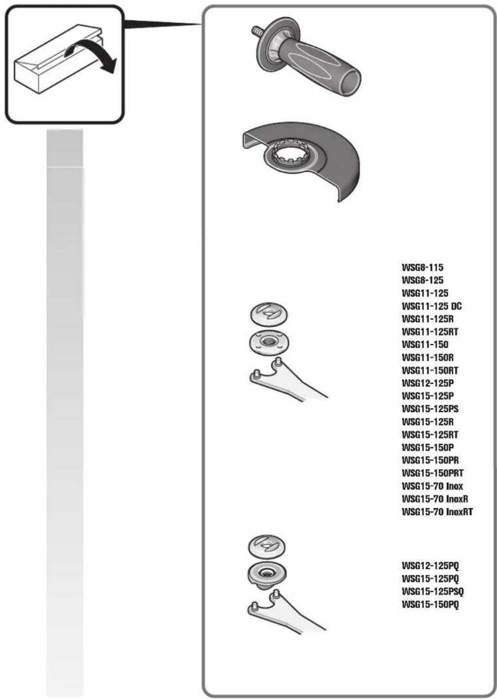 WSG8-115 WSG8-125 WSG11-125 WSG11-125 DC WSG11-125R WSG11-125RT WSG11-150 WSG11-150R WSG11-150RT WSG12-125P WSG15-125P WSG15-125PS WSG15-125R WSG15-125RT WSG15-150P WSG15-150PR WSG15-150PRT WSG15-70 Inox WSG15-70 InoxR WSG15-70 InoxRT WSG12-125PQ WSG15-125PQ WSG15-125PSQ WSG15-150PQ