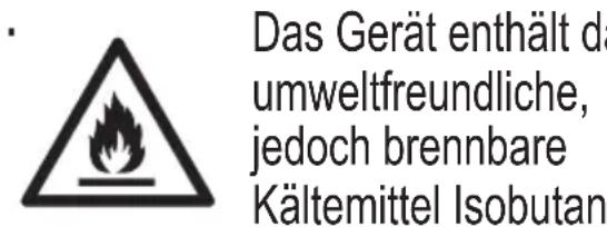 Das Gerät enthält da umweltfreundliche, jedoch brennbare Kältemittel Isobutan