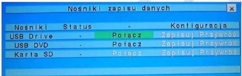 Nośniki zapisu danych Nośniki Status - Konfiguracja USB Drive - Połacz Zapisuj Przywróc USB DVD - Połacz Zapisuj Przywróc Karta SD - Połacz Zapisuj Przywróc