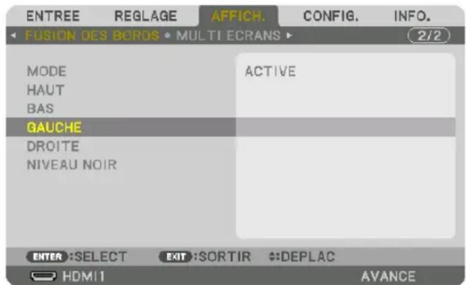 ENTREE REGLAGE AFFICH. CONFIG. INFO. FUSION DES BORDS • MULTI ECRANS ▶ 2/2 MODE ACTIVE HAUT BAS GAUCHE DROITE NIVEAU NOIR ENTER :SELECT EXIT :SORTIR DEPLAC HDMI1 AVANCE