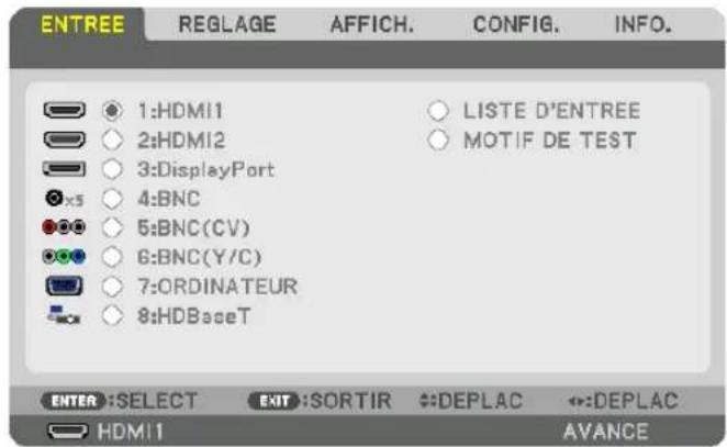ENTREE REGLAGE AFFICH. CONFIG. INFO. 1:HDMI1 LISTE D'ENTREE 2:HDMI2 MOTIF DE TEST 3:DisplayPort 4:BNC 5:BNC(CV) 6:BNC(Y/C) 7:ORDINATEUR 8:HDBaseT ENTER :SELECT EXIT :SORTIR #:DEPLAC ←:DEPLAC HDMI1 AVANCE