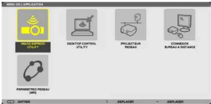 MENU DE L'APPLICATION IMAGE EXPRESS UTILITY DESKTOP CONTROL UTILITY PROJECTEUR RESEAU CONNÉDION BUREAU A DISTANCE PARAMETRES RESEAU (MM) C108 : ENTRER : DEPLACER : DEPLACER