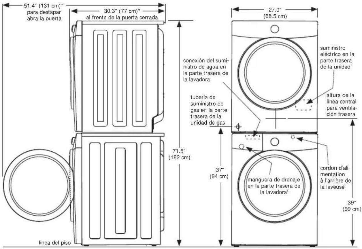 51.4" (131 cm)* para destapar abra la puerta 30.3" (77 cm)* al frente de la puerta cerrada 27.0" (68.5 cm) conexión del suministro de agua en la parte trasera de la lavadora tubería de suministro de gas en la parte trasera de la unidad de gas 71.5" (182 cm) 37" (94 cm) manguera de drenaje en la parte trasera de la lavadora² linea del piso suministro eléctrico en la parte trasera de la unidad¹ altura de la línea central para ventilación trasera cordon d'alimentation à l'arrière de la laveusé² 39" (99 cm)