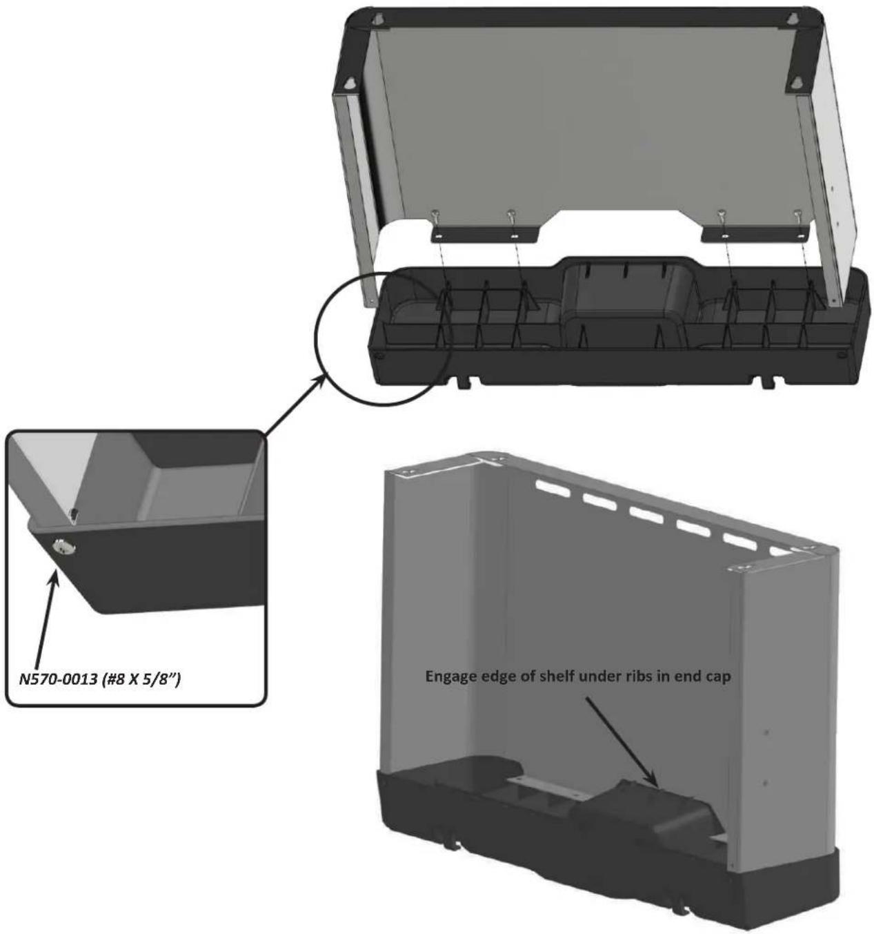 N570-0013 (#8 X 5/8") Engage edge of shelf under ribs in end cap