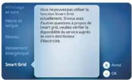 Arrichage et sons Heure et langure Résseau Rendement énergétique Smart Grid Vous ne pouvez pas utiliser la fonction Smart Grid actuellement. Sivous avez d'autres questions à propos de Smart grid, veuillez vérifier la disponibilité du service auprès de votre distributeur d'électricité. × Annal ✓ OK