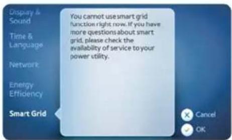 Display & Sound Time & Language Network Energy Efficiency Smart Grid You cannot use smart grid function right now. If you have more questions about smart grid, please check the availability of service to your power utility. Cancel OK