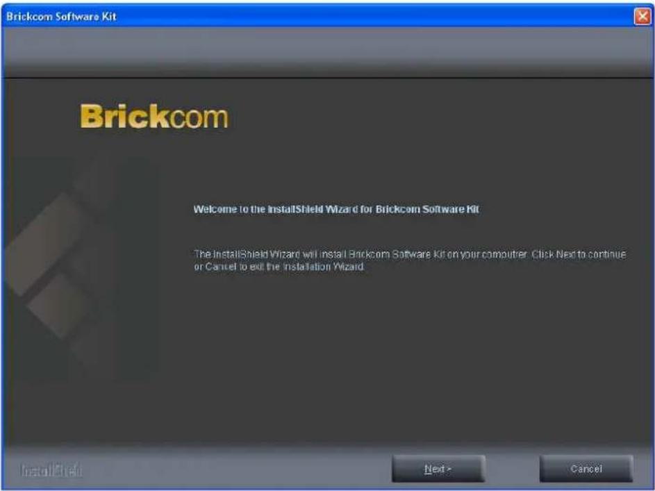 Brickcom Software Kit Welcome to the InstallShield Wizard for Brickcom Software Kit The InstallShield Wizard will install Brickcom Software Kit on your computer. Click Next to continue or Cancel to exit the installation Wizard.