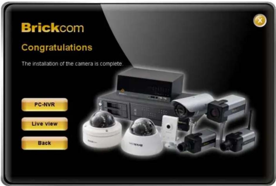 Brickcom Congratulations The installation of the camera is complete. PC-NVR Live view Back