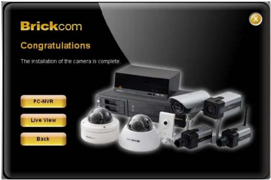 Brickcom Congratulations The installation of the camera is complete. PC-NVR Live View Back