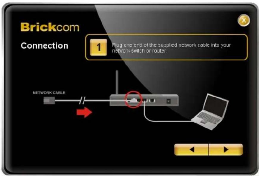 Brickcom Connection 1 Plug one end of the supplied network cable into your network switch or router. NETWORK CABLE