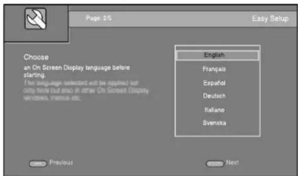 Page: / Easy Setup Choose an On Screen Display language before starting. The language selected will be applied but only before but also in order. On Screen Display windows, menus, etc. English Français Español Deutsch Italiano Svenska Previous Next
