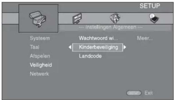 SETUP --- Instellingen Algemeen --- Systeem Taal Afspelen Veiligheid Netwerk Wachtwoord wi... Meer... Kinderbeveiliging Landcode Exit